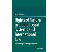 Rights of Nature in Liberal Legal Systems and International Law: Beyond Legal Anthropocentrism