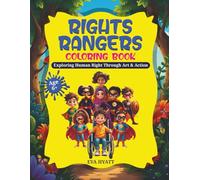 Rights Rangers Coloring Book: Exploring Human Right Through Art & Action