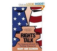 Rights Talk: The Impoverishment of Political Discourse by Mary Ann Glendon (1991-08-01)