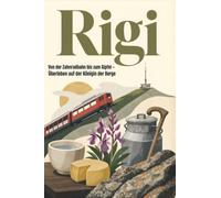 Rigi: Von der Zahnradbahn bis zum Gipfel - Überleben auf der Königin der Berge. Das perfekte Geschenk für Einheimische & Zugezogene rund um Vitznau & Luzern -.