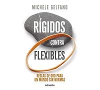 Rígidos contra flexibles: Reglas de oro para un mundo sin normas (Conecta)