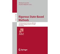Rigorous State-Based Methods: 11th International Conference, ABZ 2025, Düsseldorf, Germany, June 10-13, 2025, Proceedings: 15728 (Lecture Notes in Computer Science)