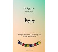 Rigpa (རིག་པ་) - Clear Mind: Simple Tibetan Teachings for Calm Awareness