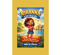 RIHANNA: A Kids' Biography - The Girl Who Turned Dreams Into Music Lights