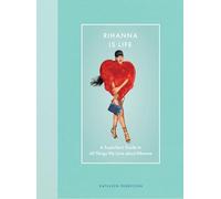 Rihanna Is Life: A Superfan’s Guide to All Things We Love about Rihanna (Modern Icons)