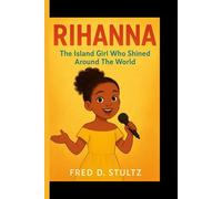 RIHANNA: The Island Girl Who Shined Around The World
