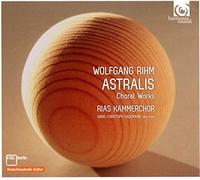 Rihm, W. - Astralis/Choral Works