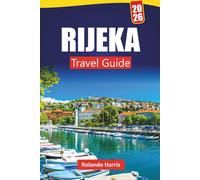 RIJEKA TRAVEL GUIDE 2026: Discover Coastal Landmarks, Hidden Gems, Local Cuisine and Cultural Sites in Croatia’s Port City