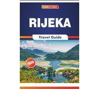 Rijeka Travel Guide 2026: Exploring Maritime Culture, Market, Local Dishes, Art, and History in a Northern Adriatic Port City