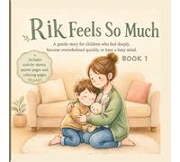 Rik Feels So Much: A gentle story for children who feel things deeply, become overwhelmed easily , or find it hard to feel calm again (Rik & Flappy Feelings Book)