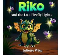 Riko and the Lost Firefly Lights: A Story About Helping Others Shine: 3 (Riko The Dragon)