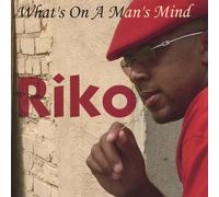 Riko - What's on a Man's Mind