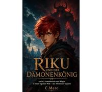 Riku und der Dämonenkönig: Rache, Freundschaft und Magie in einer eigenen Welt - das Abenteuer beginnt