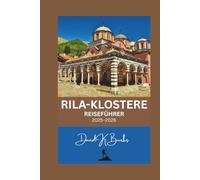 RILA-KLOSTERE REISEFÜHRER 2025-2026: Ein umfassender Reiseführer zu Bulgariens heiligem Schatz im Herzen des Rila-Gebirges (World Atlas Guides)