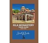 RILA MONASTERY TRAVEL GUIDE 2025-2026: A Complete Traveler’s Guide to Bulgaria’s Sacred Treasure in the Heart of the Rila Mountains (World Atlas Guides)