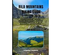 RILA MOUNTAINS HIKING GUIDE 2026: SCENIC ALPINE TRAILS, SEVEN RILA LAKES, FAMILY-FRIENDLY ROUTES & WILD BULGARIA ADVENTURES (BEYOND THE SUMMIT)