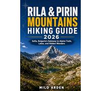 RILA & PIRIN MOUNTAINS HIKING GUIDE 2026: Sofia, Bulgaria’s Gateway to Alpine Trails, Lakes, and Hidden Wonders: 20 (THE PATHFINDER TRAILS SERIES)