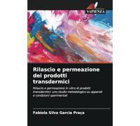 Rilascio e permeazione dei prodotti transdermici: Rilascio e permeazione in vitro di prodotti transdermici: uno studio metodologico su apparati e condizioni sperimentali