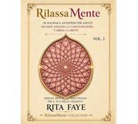 RilassaMente Vol. 2: 50 Mandala Antistress per Adulti: Disegni artistici a piena pagina per rilassarti, migliorare la concentrazione e liberare la mente