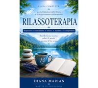 RILASSOTERAPIA: Guida completa per la riduzione dello stress e il miglioramento del benessere
