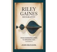 RILEY GAINES: FROM SWIMMING LANES TO SPEAKING OUT- A BIOGRAPHY