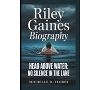 RILEY GAINES: HEAD ABOVE WATER: NO SILENCE IN THE LANE
