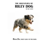 Riley Goes to the Barn: The Adventures of Riley Dog - Book 1