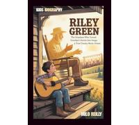 RILEY GREEN: The Grandson Who Turned Grandpa's Stories into Songs: A True Country Music Dream