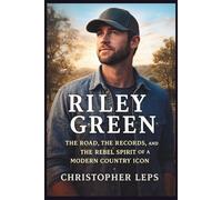 RILEY GREEN: The Road, the Records, and the Rebel Spirit of a Modern Country Icon