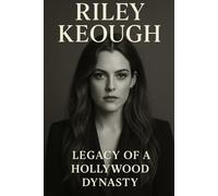 Riley Keough: Legacy of a Hollywood Dynasty
