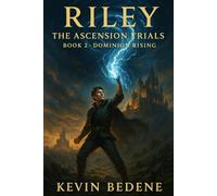 Riley: The Ascension Trials - Book 2: Dominion Rising