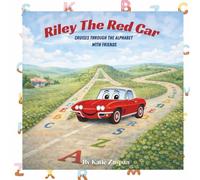 Riley The Red Car Cruises Through the Alphabet with Friends: A Fun Alphabet Adventure with Riley the Red Car and Friends