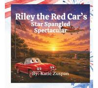 Riley The Red Car: Star-Spangled Spectacular: A Fourth of July Airshow Adventure