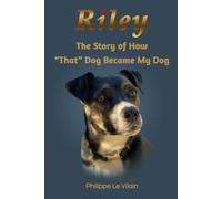 RILEY: The Story of How "That" Dog Became My dog
