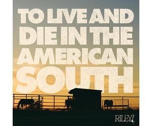 Riley! - To Live And Die In The American South