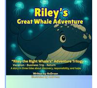 Riley's Great Whale Adventure: A Heartwarming Ocean Adventure Series About Friendship, Conservation, and Big Whale Fun for Kids 4-10