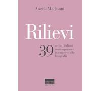 Rilievi. 39 artisti italiani contemporanei in rapporto alla fotografia (Il pensiero dell'arte)