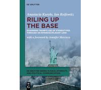 Riling Up the Base: Examining Trump’s Use of Stereotypes through an Interdisciplinary Lens: 3 (De Gruyter Series in Race, Ethnicity, and Political Communication, 3)