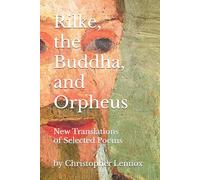 Rilke, the Buddha, and Orpheus: New Translations of Selected Poems