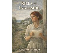 Rilla of Ingleside: A Carefree Girl, a War Baby, and the Great War That Forces Her to Grow Up