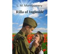 Rilla of Ingleside: A Coming-Of-Age Novel Set During WW1 (Annotated)