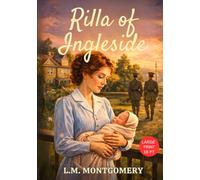 Rilla of Ingleside - Large Print: The Final Anne of Green Gables Novel, A Coming of Age Classic by L M Montgomery 1921 Original Edition HARDCOVER