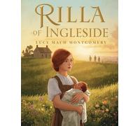 Rilla of Ingleside - Part of the Anne of Green Gables Series: A World War I Coming-of-Age Story of Love, Loss, and Resilience