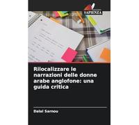 Rilocalizzare le narrazioni delle donne arabe anglofone: una guida critica