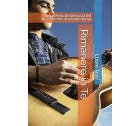 Rimanere in Te: Dalla divisa all'abbraccio del Padre: la mia strada del ritorno