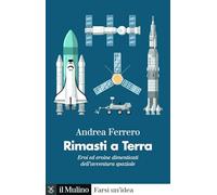 Rimasti a terra. Eroi ed eroine dimenticati dell'avventura spaziale (Farsi un'idea)