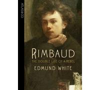 Rimbaud: The Double Life of a Rebel