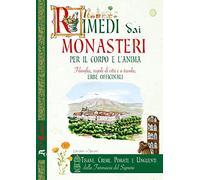 Rimedi dai monasteri per il corpo e l'anima. Filosofia, regole di vita e a tavola, erbe officinali (Le arti del Convento)