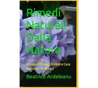 Rimedi Naturali dalla natura: Sciroppi, Tisane, Rimedi e Cura Naturale- Volume 2