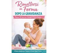 Rimettersi in Forma Dopo la Gravidanza: Planner 90 Giorni per Dimagrire Senza Stress